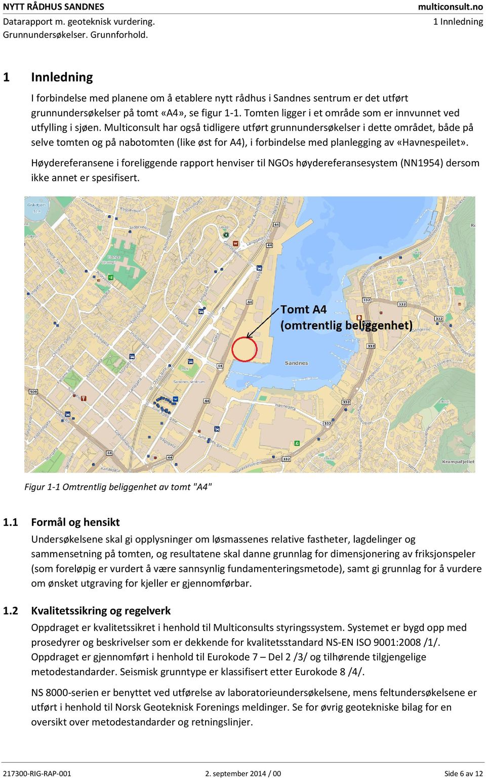 Tomten ligger i et område som er innvunnet ved utfylling i sjøen.