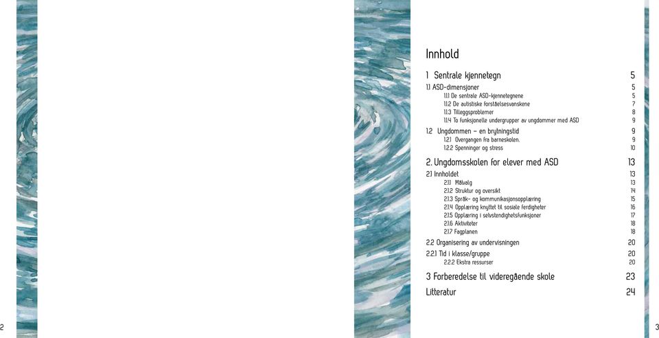 1.3 Språk- og kommunikasjonsopplæring 15 2.1.4 Opplæring knyttet til sosiale ferdigheter 16 2.1.5 Opplæring i selvstendighetsfunksjoner 17 2.1.6 Aktiviteter 18 2.1.7 Fagplanen 18 2.