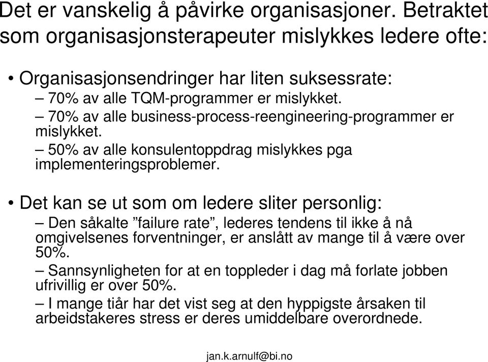 70% av alle business-process-reengineering-programmer er mislykket. 50% av alle konsulentoppdrag mislykkes pga implementeringsproblemer.