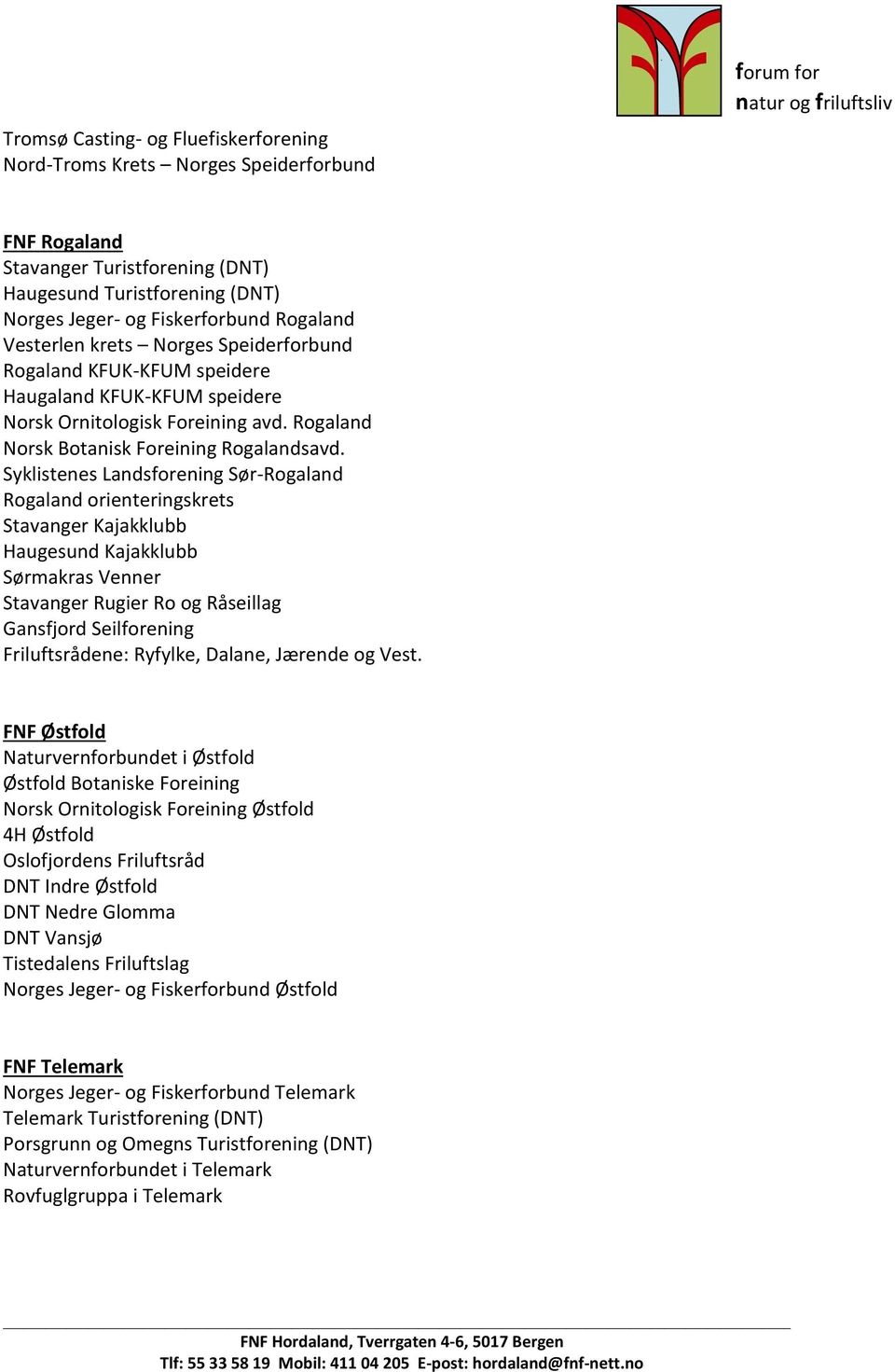 Syklistenes Landsforening Sør-Rogaland Rogaland orienteringskrets Stavanger Kajakklubb Haugesund Kajakklubb Sørmakras Venner Stavanger Rugier Ro og Råseillag Gansfjord Seilforening Friluftsrådene: