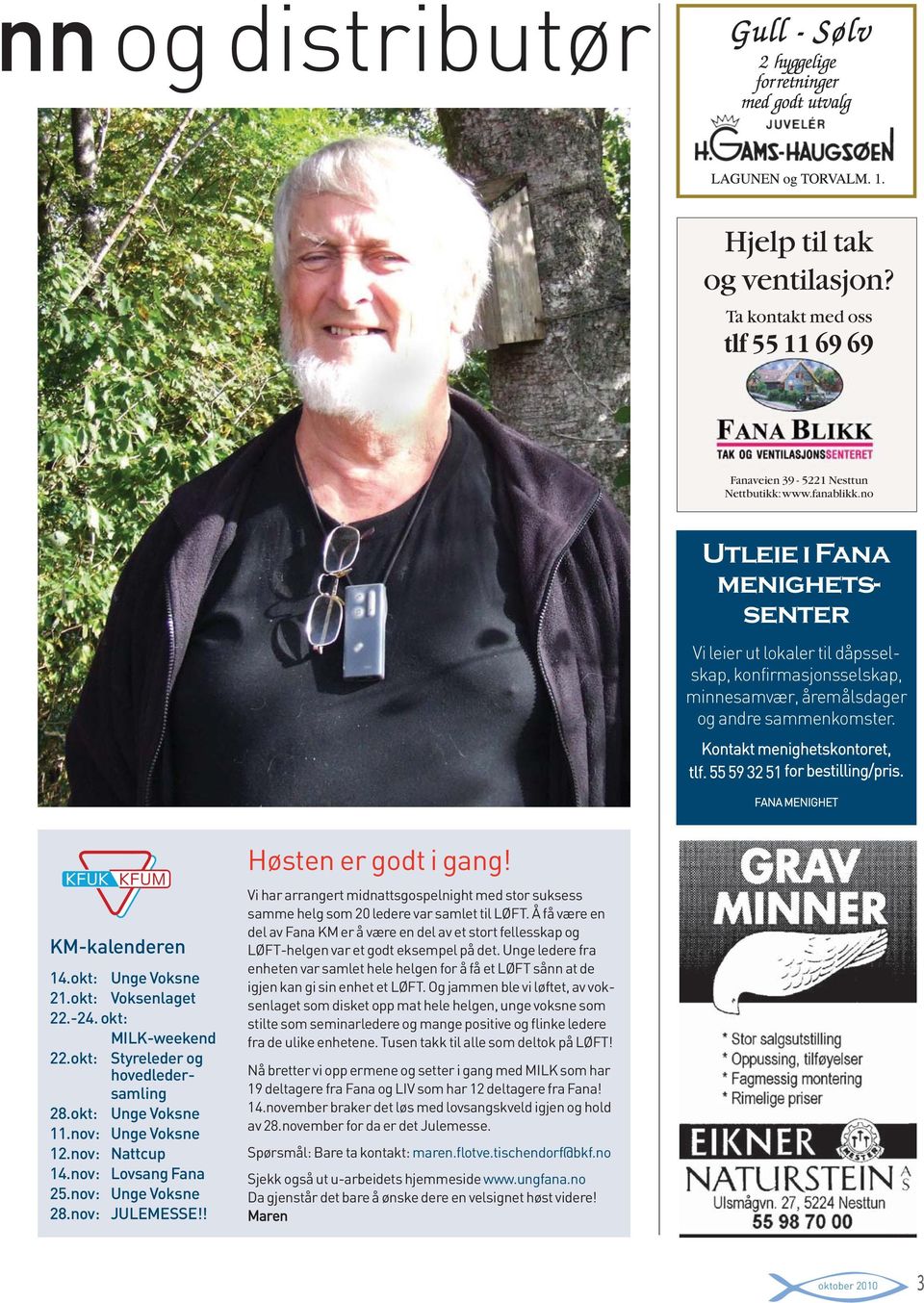 55 59 32 51 for bestilling/pris. FANA MENIGHET KM-kalenderen 14.okt: Unge Voksne 21.okt: Voksenlaget 22.-24. okt: MILK-weekend 22.okt: Styreleder og hovedledersamling 28.okt: Unge Voksne 11.