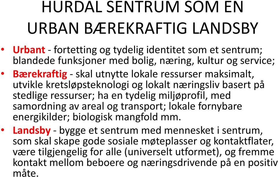 miljøprofil, med samordning av areal og transport; lokale fornybare energikilder; biologisk mangfold mm.