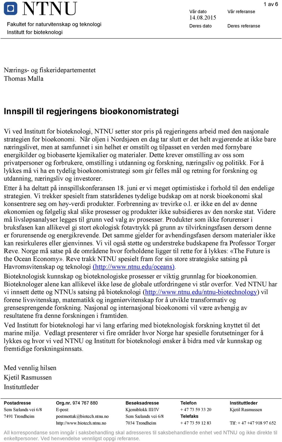 Når oljen i Nordsjøen en dag tar slutt er det helt avgjørende at ikke bare næringslivet, men at samfunnet i sin helhet er omstilt og tilpasset en verden med fornybare energikilder og biobaserte