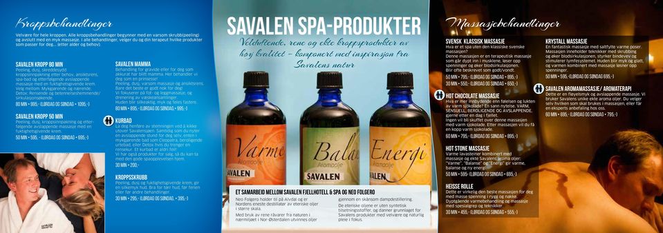 Savalen kropp 80 min Peeling, dusj, skreddesydd kroppsinnpakning etter behov, ansiktsrens, spa-bad og etterfølgende avslappende massasje med en fuktighetsgivende krem.