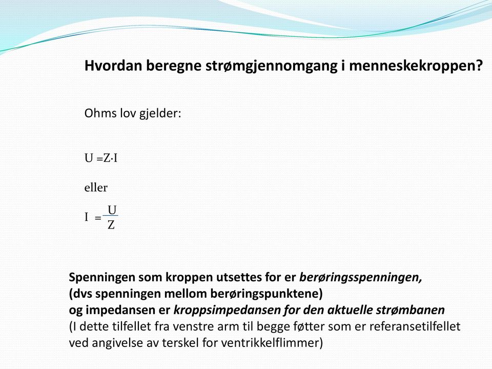 berøringsspenningen, (dvs spenningen mellom berøringspunktene) og impedansen er