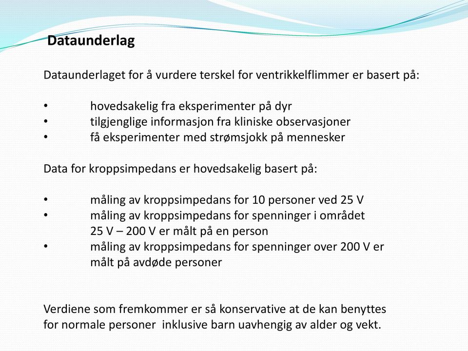 10 personer ved 25 V måling av kroppsimpedans for spenninger i området 25 V 200 V er målt på en person måling av kroppsimpedans for spenninger over 200