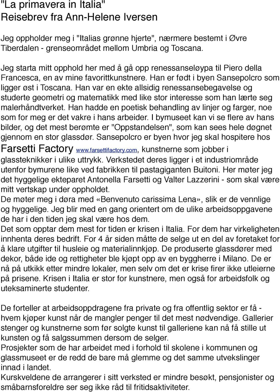 Han var en ekte allsidig renessansebegavelse og studerte geometri og matematikk med like stor interesse som han lærte seg malerhåndtverket.