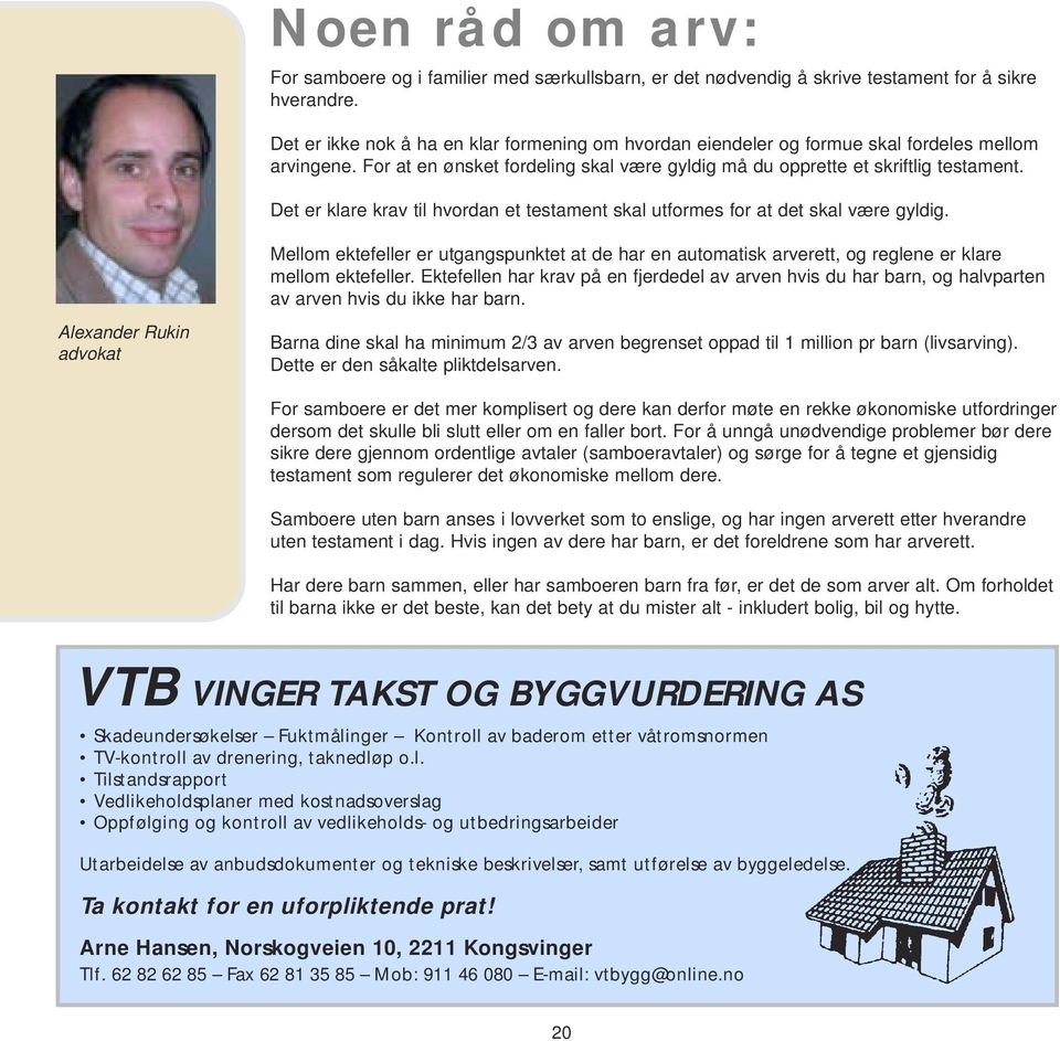 Det er klare krav til hvordan et testament skal utformes for at det skal være gyldig. Mellom ektefeller er utgangspunktet at de har en automatisk arverett, og reglene er klare mellom ektefeller.