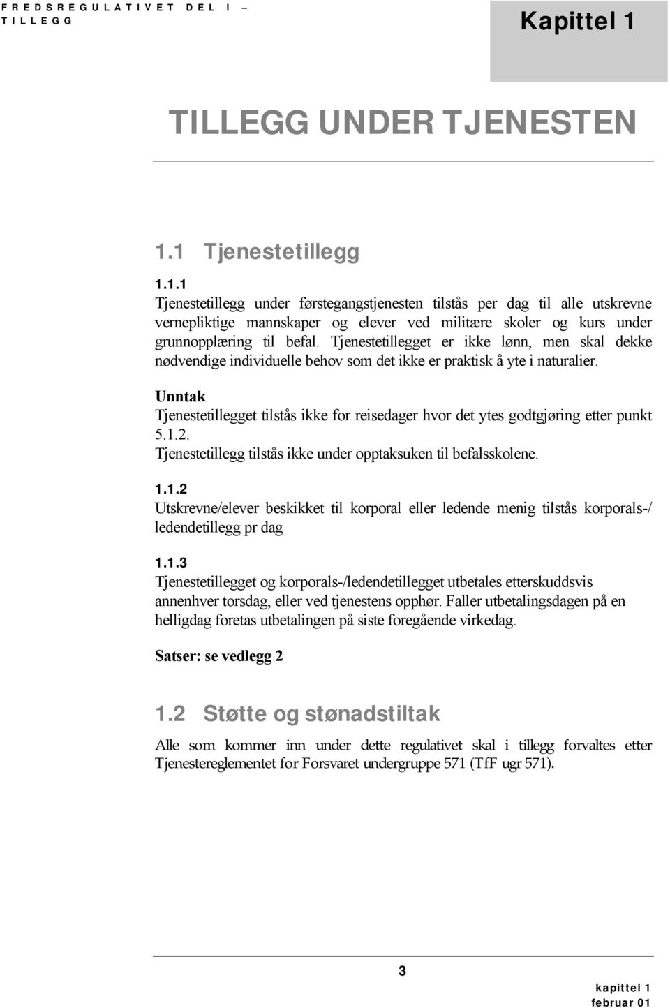 Unntak Tjenestetillegget tilstås ikke for reisedager hvor det ytes godtgjøring etter punkt 5.1.