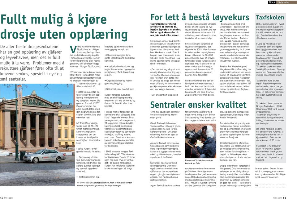 Uten det er det ikke mulig å rydde i næringens utvekster, verken for myndighetene eller næringen selv, sier direktør Wiggo Korsnes i Norges Taxiforbund.