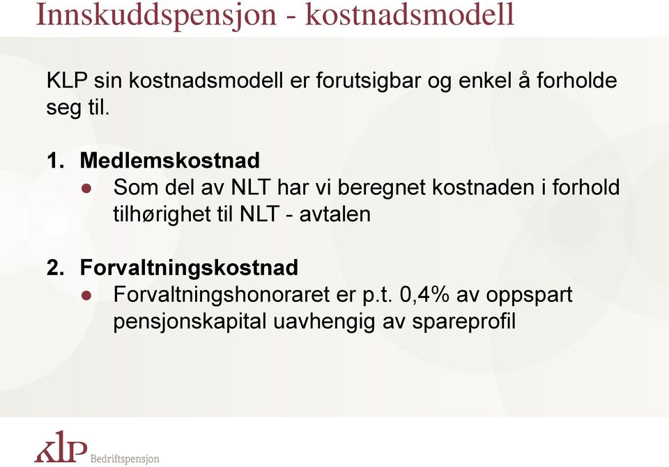 Medlemskostnad Som del av NLT har vi beregnet kostnaden i forhold tilhørighet