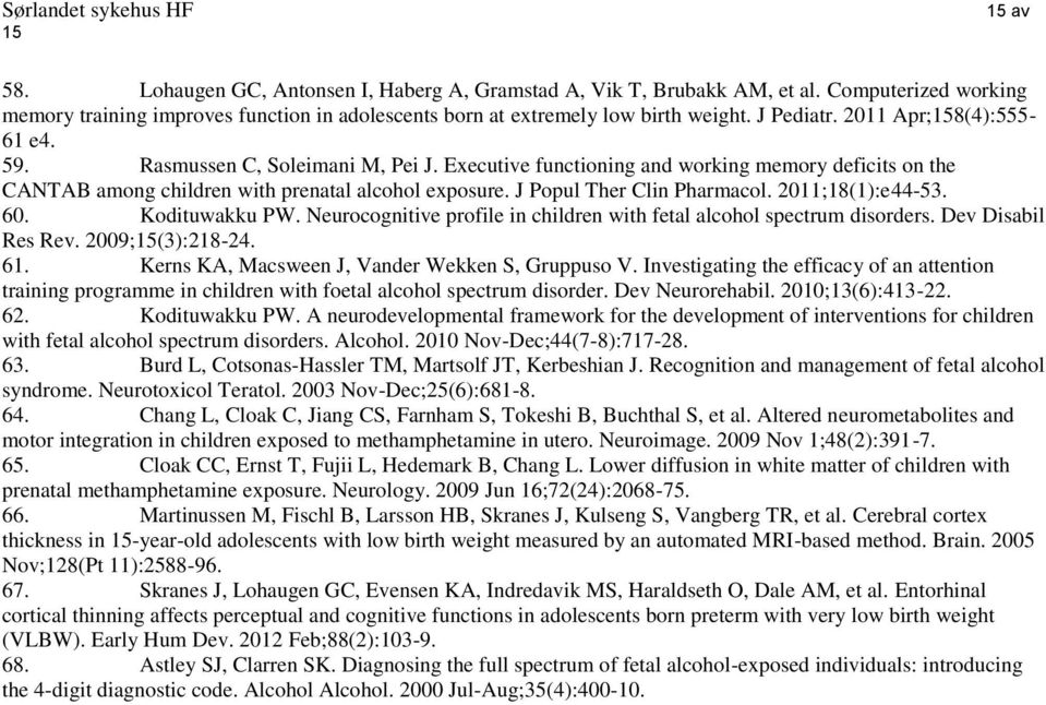 Executive functioning and working memory deficits on the CANTAB among children with prenatal alcohol exposure. J Popul Ther Clin Pharmacol. 2011;18(1):e44-53. 60. Kodituwakku PW.