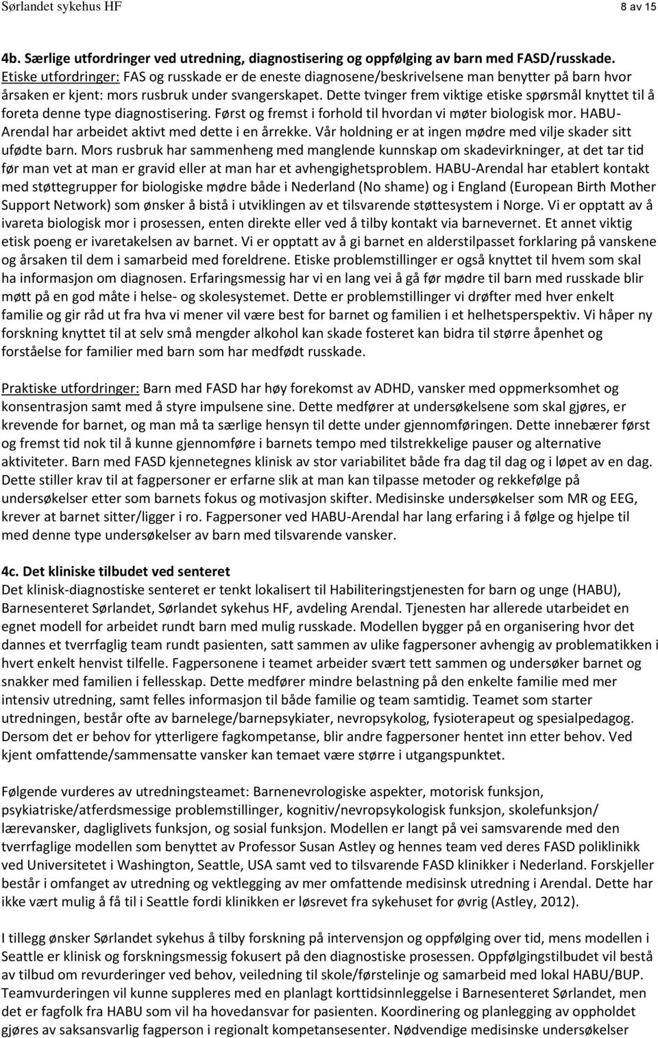 Dette tvinger frem viktige etiske spørsmål knyttet til å foreta denne type diagnostisering. Først og fremst i forhold til hvordan vi møter biologisk mor.