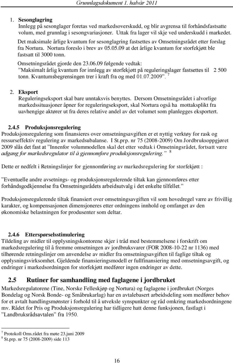 05.09 at det årlige kvantum for storfekjøtt ble fastsatt til 3000 tonn. Omsetningsrådet gjorde den 23.06.