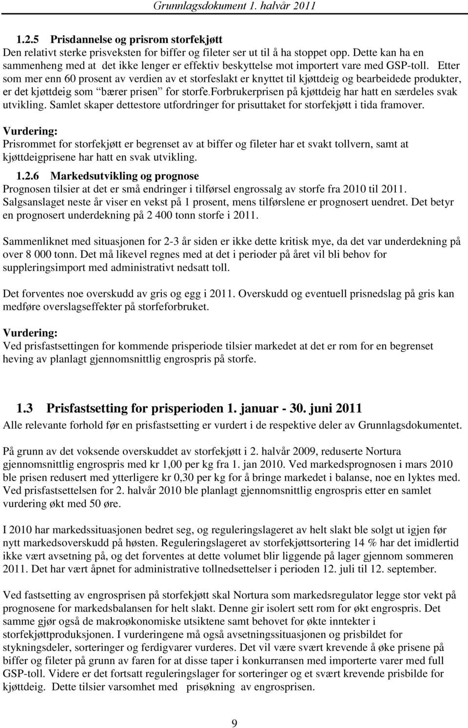 Etter som mer enn 60 prosent av verdien av et storfeslakt er knyttet til kjøttdeig og bearbeidede produkter, er det kjøttdeig som bærer prisen for storfe.