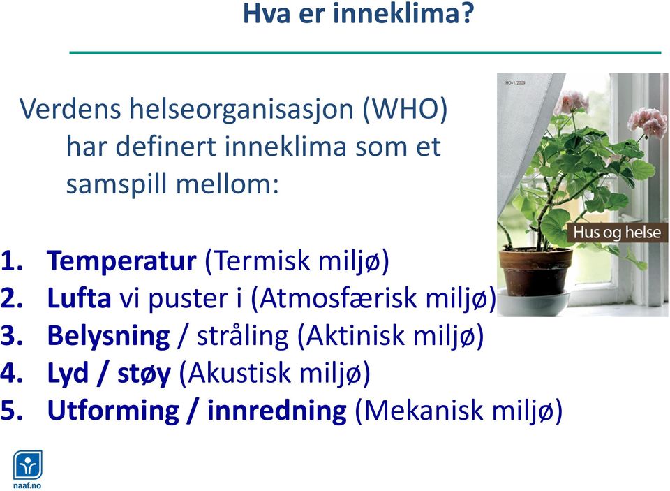 mellom: 1. Temperatur (Termisk miljø) 2.