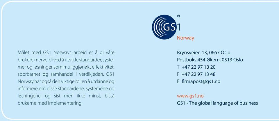 GS1 Norway har også den viktige rollen å utdanne og informere om disse standardene, systemene og løsningene, og sist men ikke