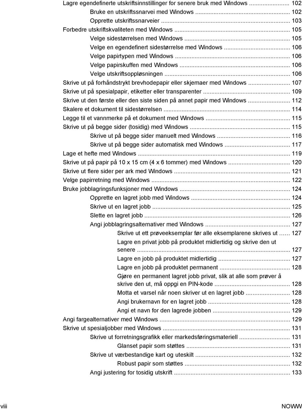 .. 106 Velge utskriftsoppløsningen... 106 Skrive ut på forhåndstrykt brevhodepapir eller skjemaer med Windows... 107 Skrive ut på spesialpapir, etiketter eller transparenter.