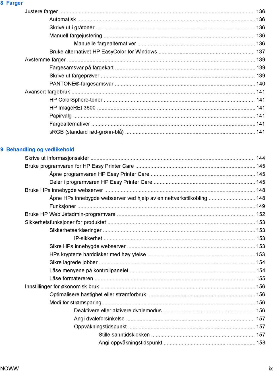 .. 141 Papirvalg... 141 Fargealternativer... 141 srgb (standard rød-grønn-blå)... 141 9 Behandling og vedlikehold Skrive ut informasjonssider... 144 Bruke programvaren for HP Easy Printer Care.