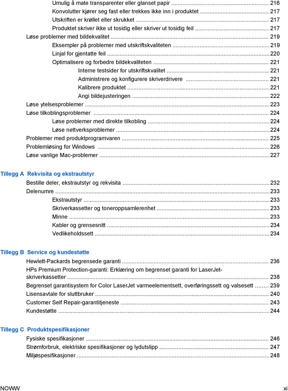 .. 220 Optimalisere og forbedre bildekvaliteten... 221 Interne testsider for utskriftskvalitet... 221 Administrere og konfigurere skriverdrivere... 221 Kalibrere produktet... 221 Angi bildejusteringen.