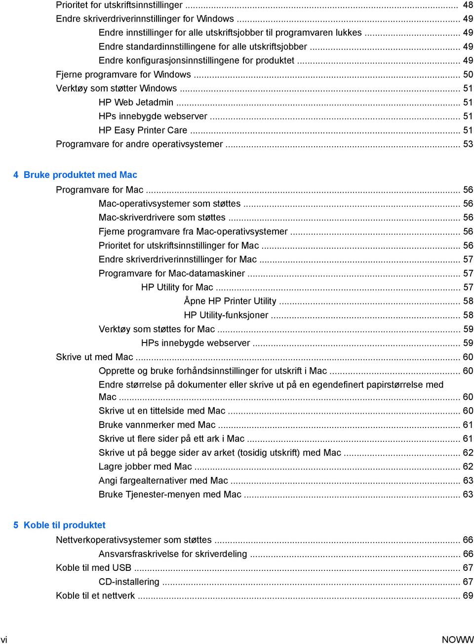 .. 51 HP Web Jetadmin... 51 HPs innebygde webserver... 51 HP Easy Printer Care... 51 Programvare for andre operativsystemer... 53 4 Bruke produktet med Mac Programvare for Mac.