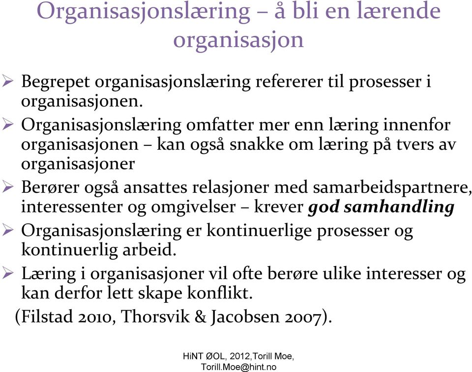 relasjoner med samarbeidspartnere, interessenter og omgivelser krever god samhandling Organisasjonslæring er kontinuerlige prosesser og kontinuerlig