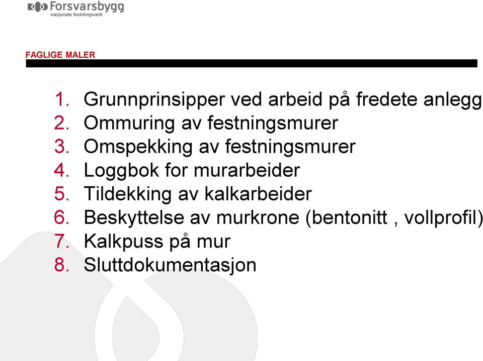 Loggbok for murarbeider 5. Tildekking av kalkarbeider 6.