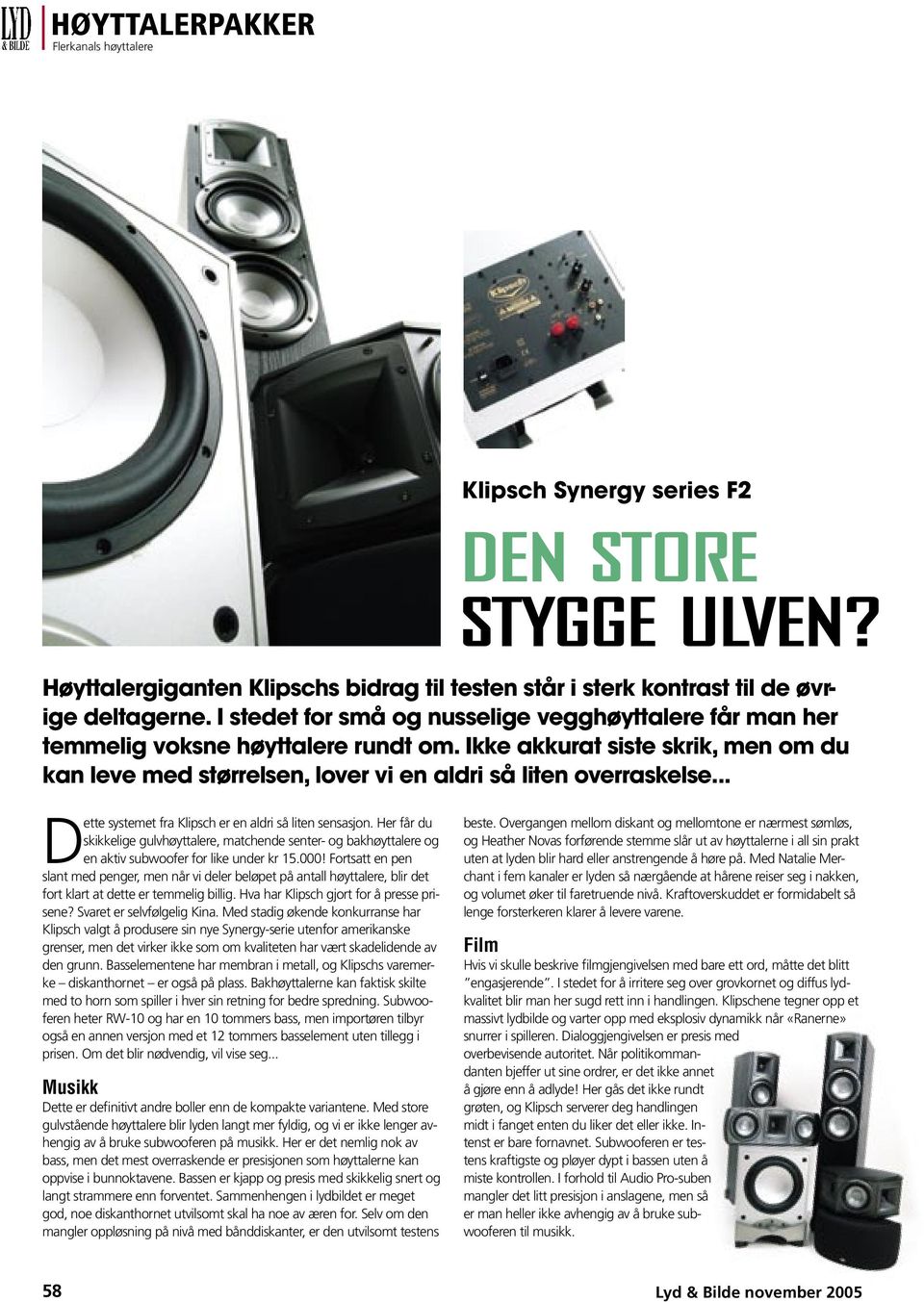 .. Dette systemet fra Klipsch er en aldri så liten sensasjon. Her får du skikkelige gulvhøyttalere, matchende senter- og bakhøyttalere og en aktiv subwoofer for like under kr 15.000!