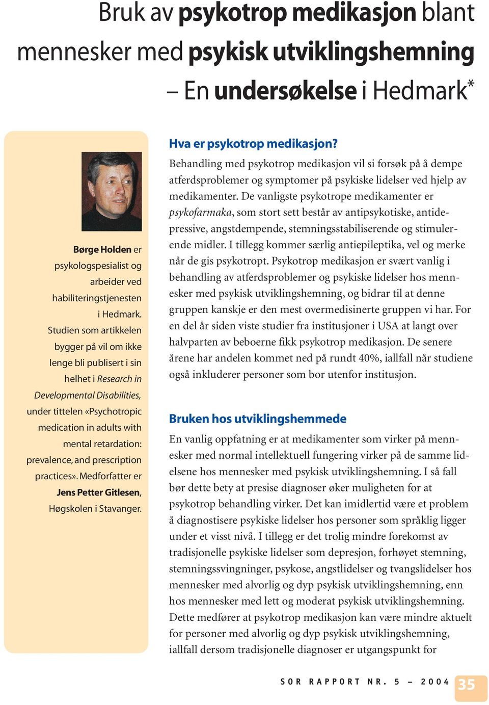 prevalence, and prescription practices». Medforfatter er Jens Petter Gitlesen, Høgskolen i Stavanger. Hva er psykotrop medikasjon?