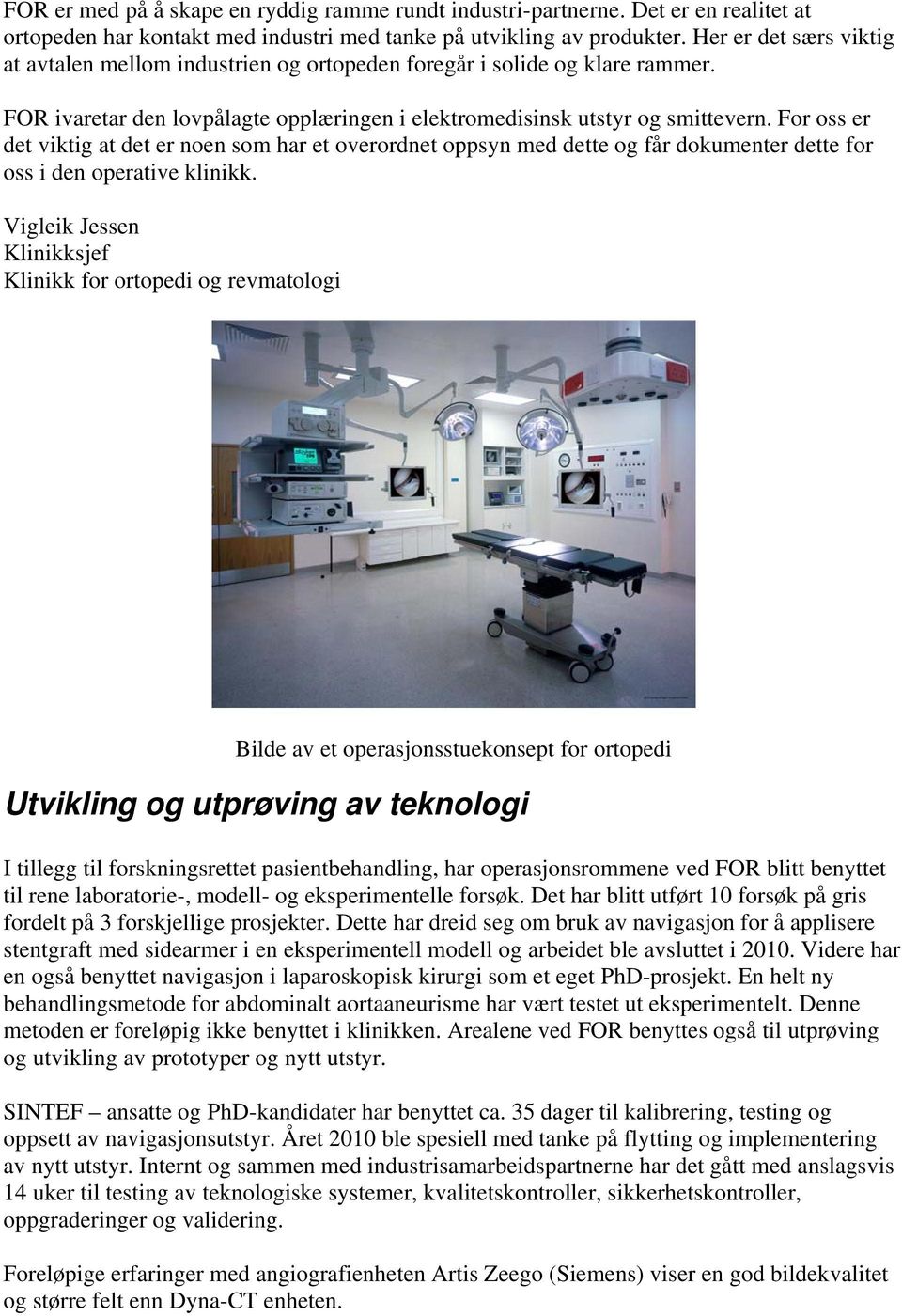 For oss er det viktig at det er noen som har et overordnet oppsyn med dette og får dokumenter dette for oss i den operative klinikk.