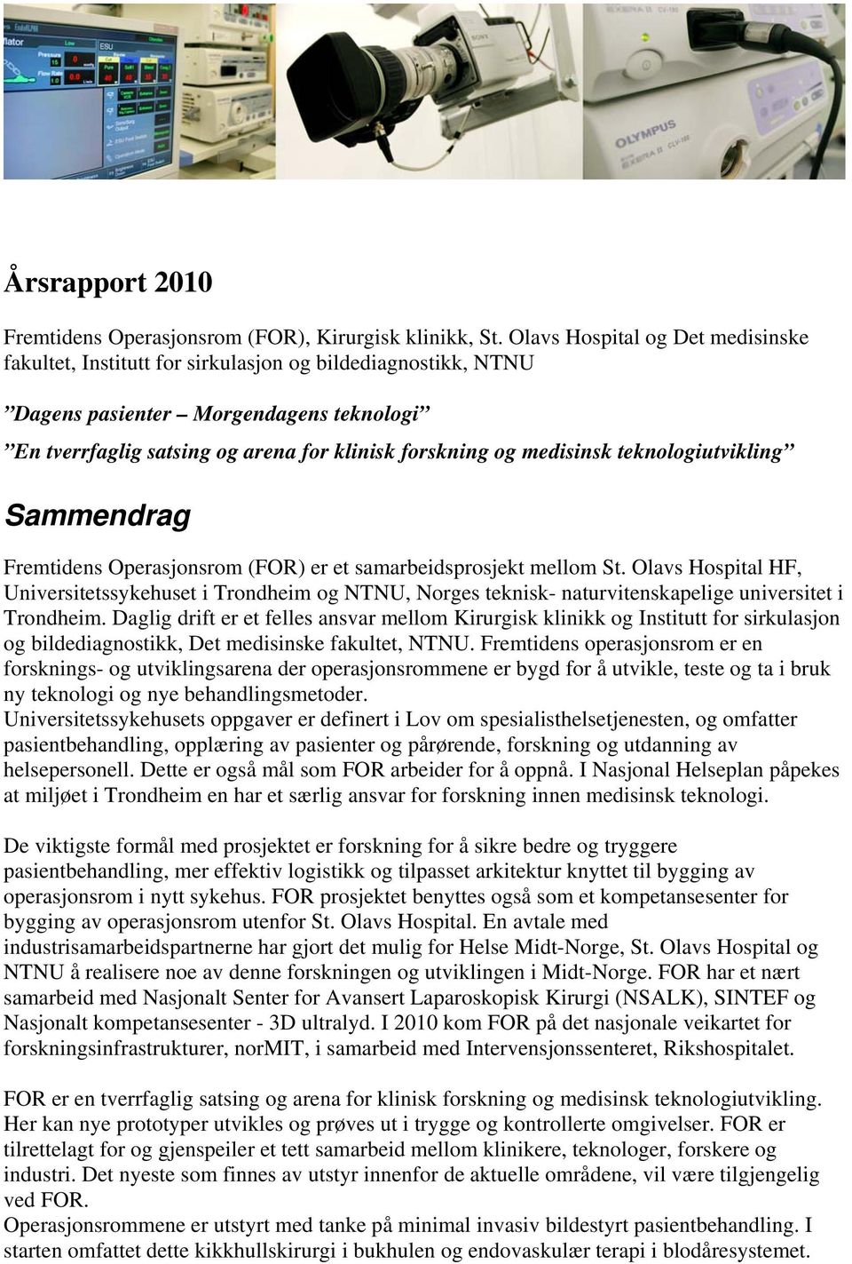 medisinsk teknologiutvikling Sammendrag Fremtidens Operasjonsrom (FOR) er et samarbeidsprosjekt mellom St.