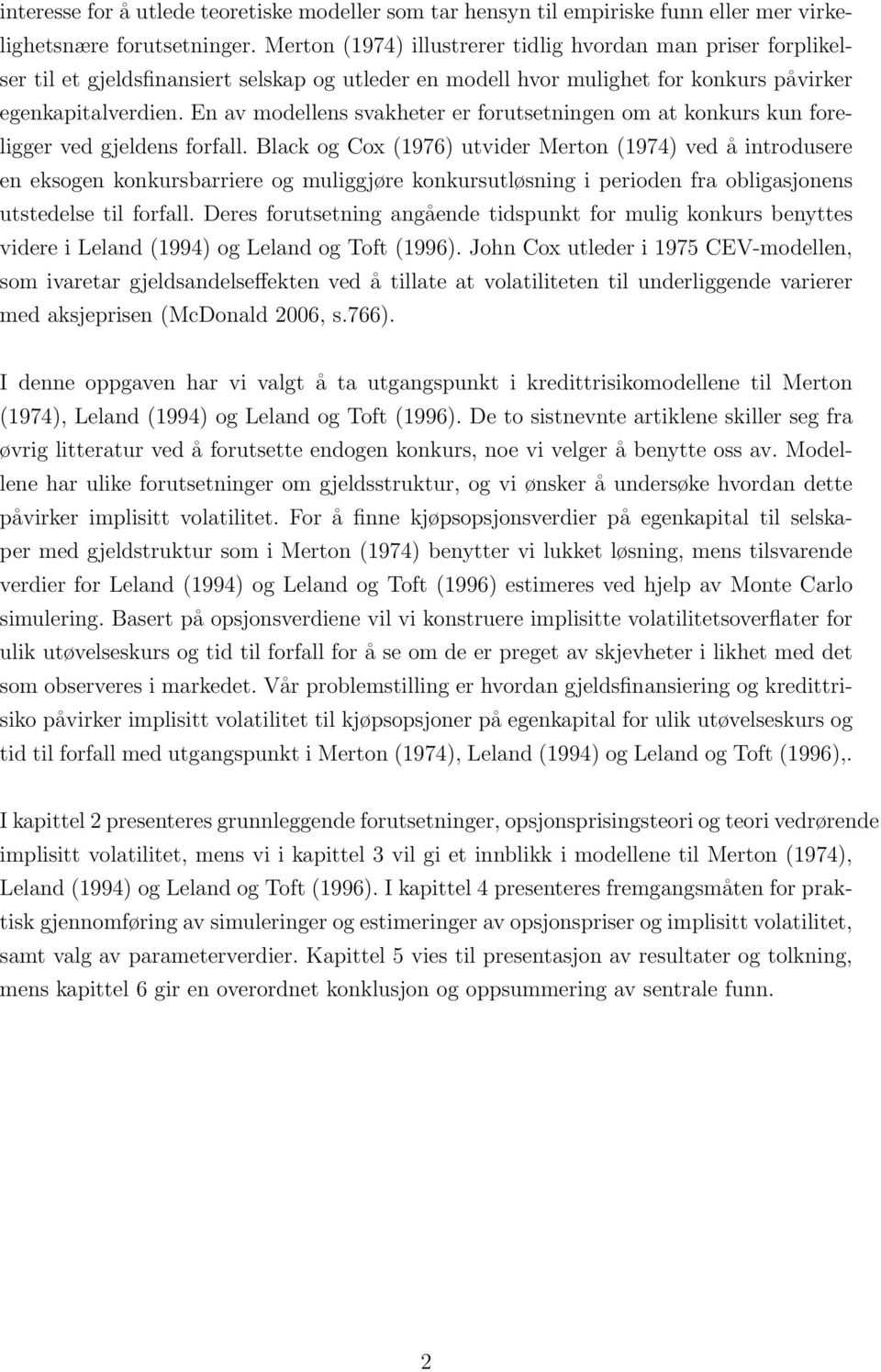 En av modellens svakheter er forutsetningen om at konkurs kun foreligger ved gjeldens forfall.