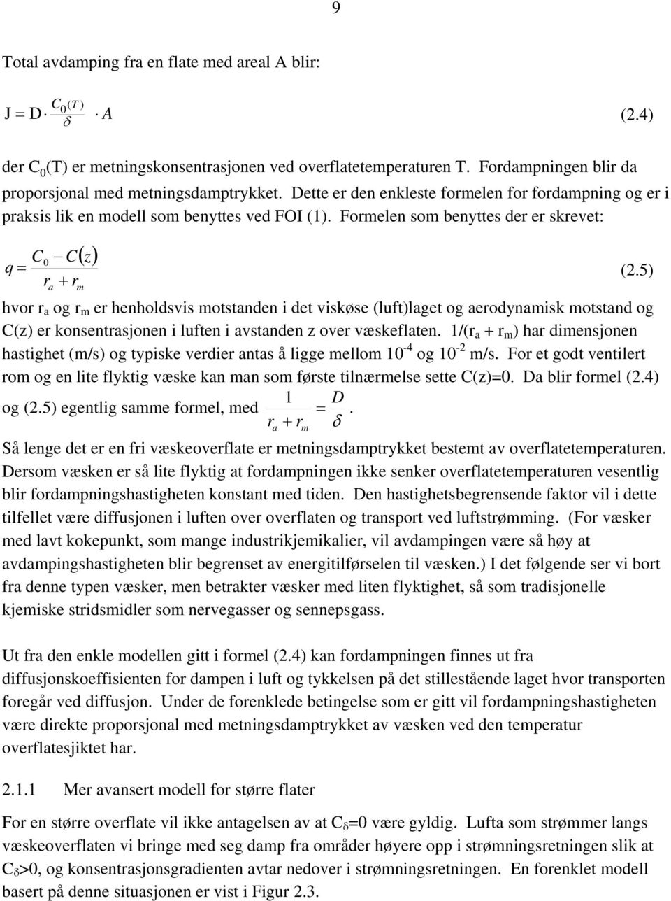 5) a + m hvo a og m e henholdsvis motstanden i det viskøse (luft)laget og aeodynamisk motstand og (z) e konsentasjonen i luften i avstanden z ove væskeflaten.