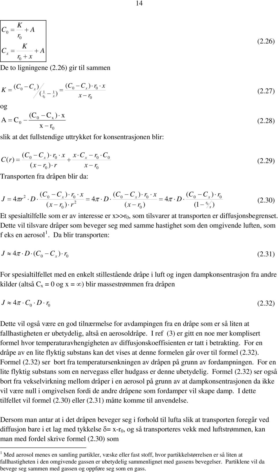 Dette vil tilsvae dåpe som bevege seg med samme hastighet som den omgivende luften, som f eks en aeosol 1. Da bli tanspoten: ) ( 4 D J π (.