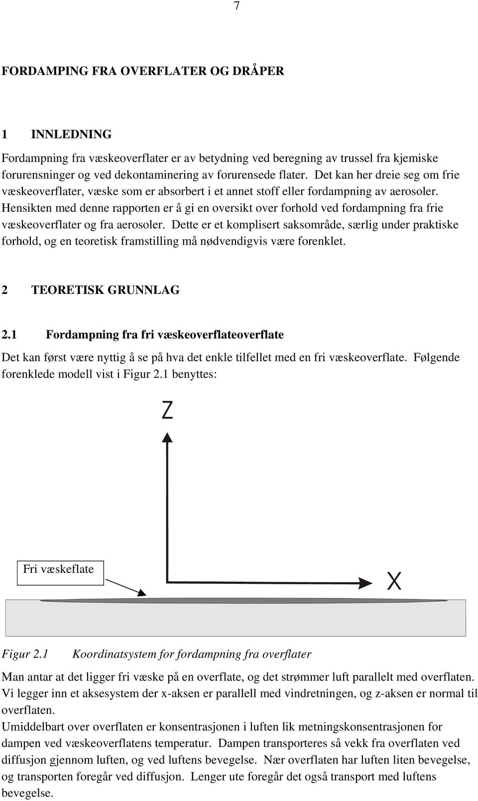 Hensikten med denne appoten e å gi en ovesikt ove fohold ved fodampning fa fie væskeoveflate og fa aeosole.