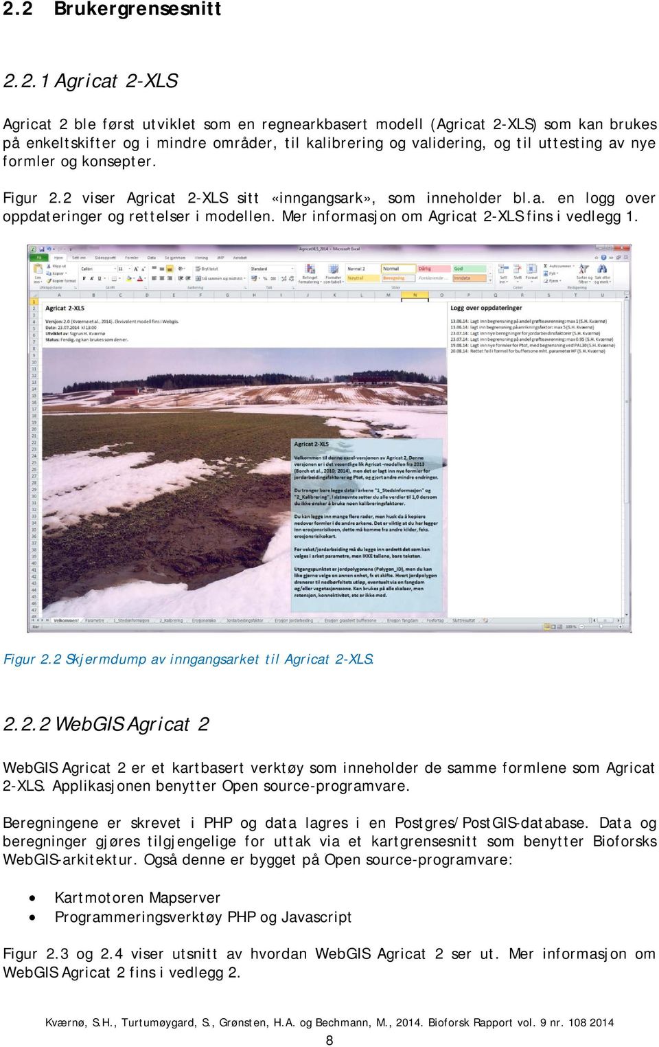 Mer informasjon om Agricat 2-XLS fins i vedlegg 1. Figur 2.2 Skjermdump av inngangsarket til Agricat 2-XLS. 2.2.2 WebGIS Agricat 2 WebGIS Agricat 2 er et kartbasert verktøy som inneholder de samme formlene som Agricat 2-XLS.