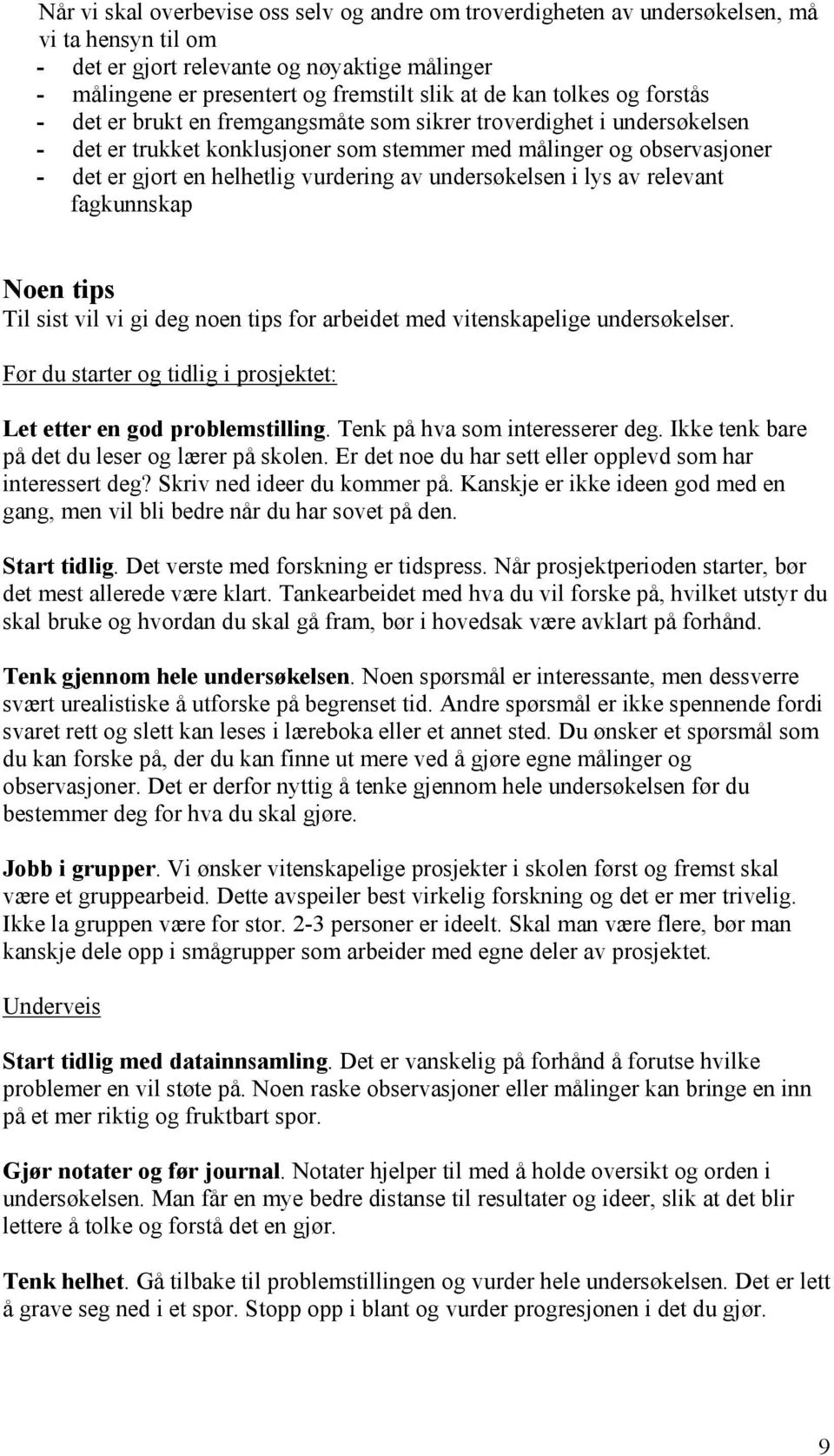 vurdering av undersøkelsen i lys av relevant fagkunnskap Noen tips Til sist vil vi gi deg noen tips for arbeidet med vitenskapelige undersøkelser.