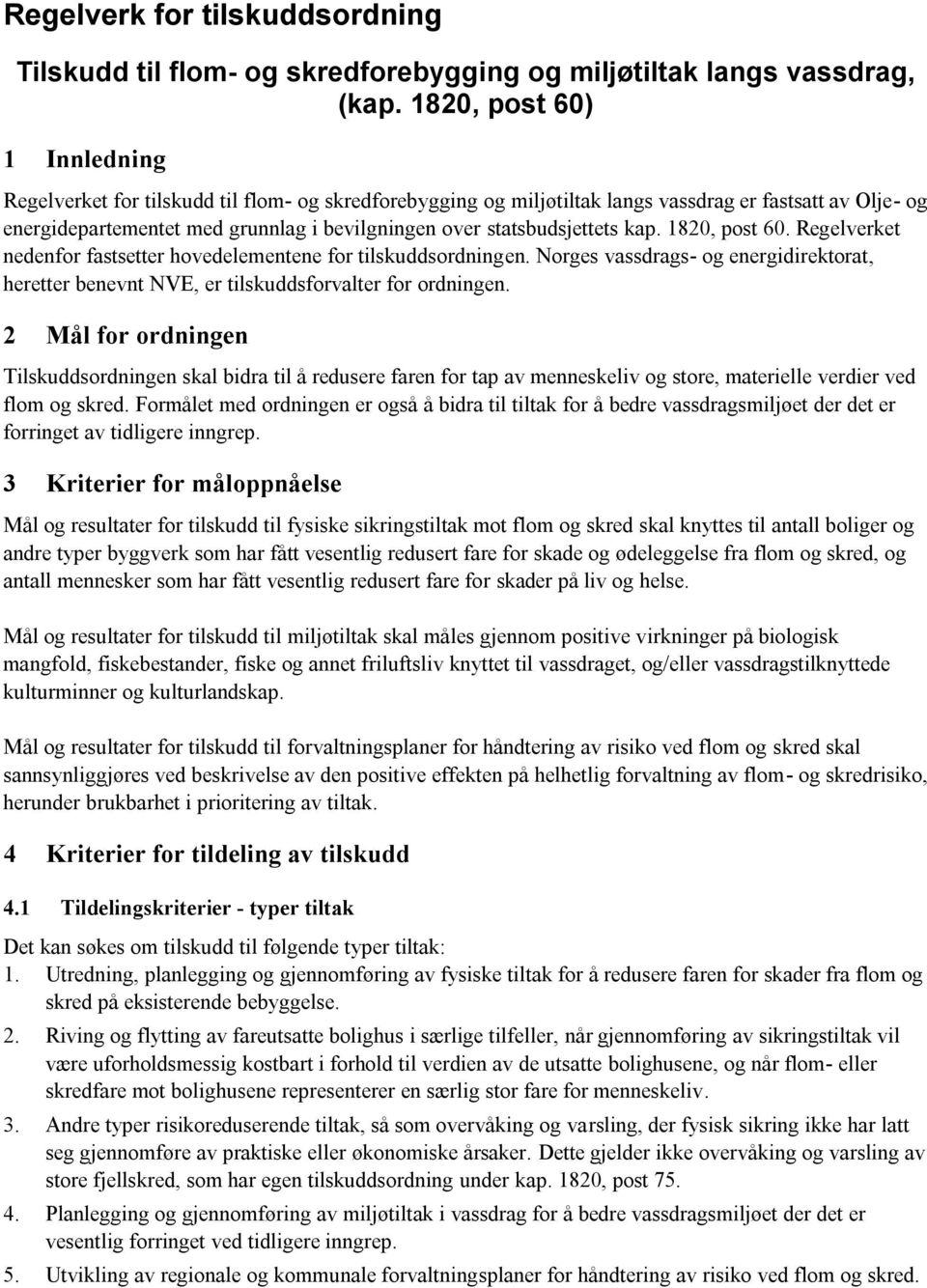 statsbudsjettets kap. 1820, post 60. Regelverket nedenfor fastsetter hovedelementene for tilskuddsordningen.