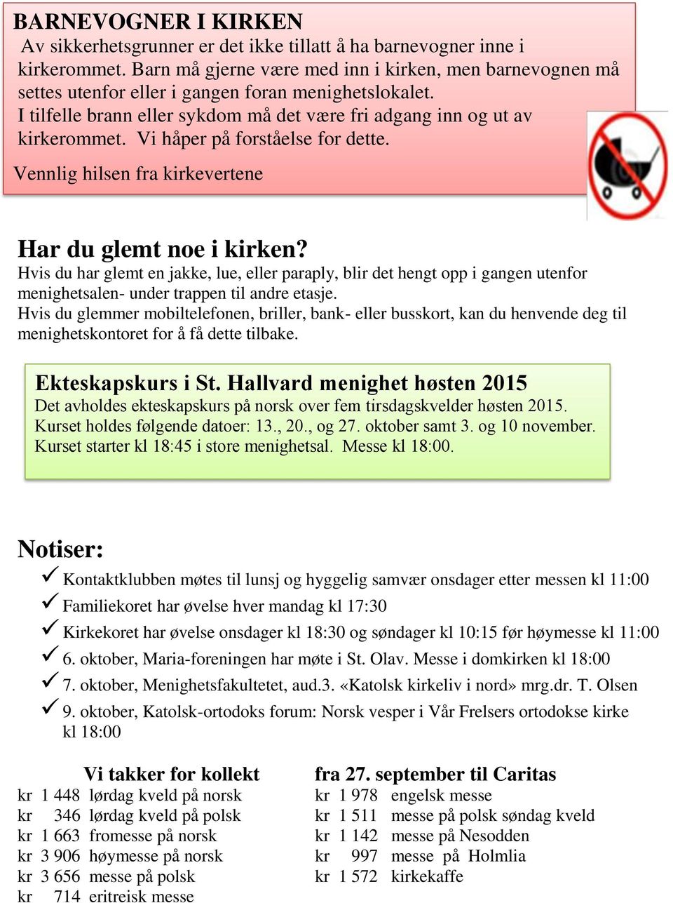 Vi håper på forståelse for dette. Vennlig hilsen fra kirkevertene Har du glemt noe i kirken?