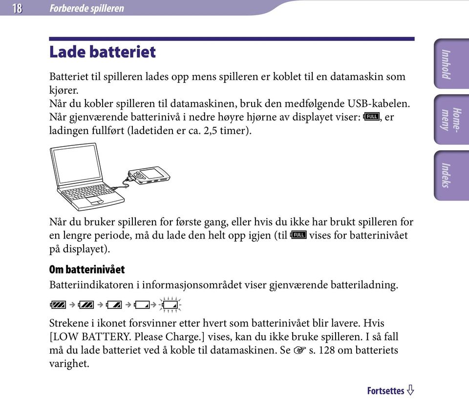 Når du bruker spilleren for første gang, eller hvis du ikke har brukt spilleren for en lengre periode, må du lade den helt opp igjen (til vises for batterinivået på displayet).