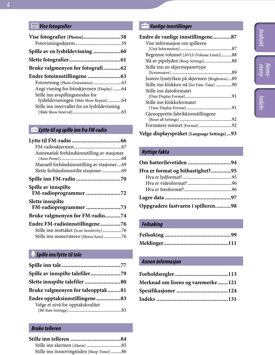 ..64 Stille inn intervallet for en lysbildevisning [Slide Show Interval]...65 Lytte til og spille inn fra FM-radio Lytte til FM-radio...66 FM-radioskjermen.