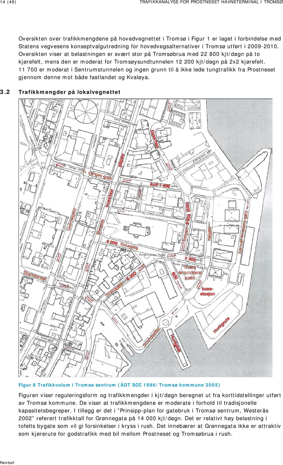 Oversikten viser at belastningen er svært stor på Tromsøbrua med 22 800 kjt/døgn på to kjørefelt, mens den er moderat for Tromsøysundtunnelen 12 200 kjt/døgn på 2x2 kjørefelt.