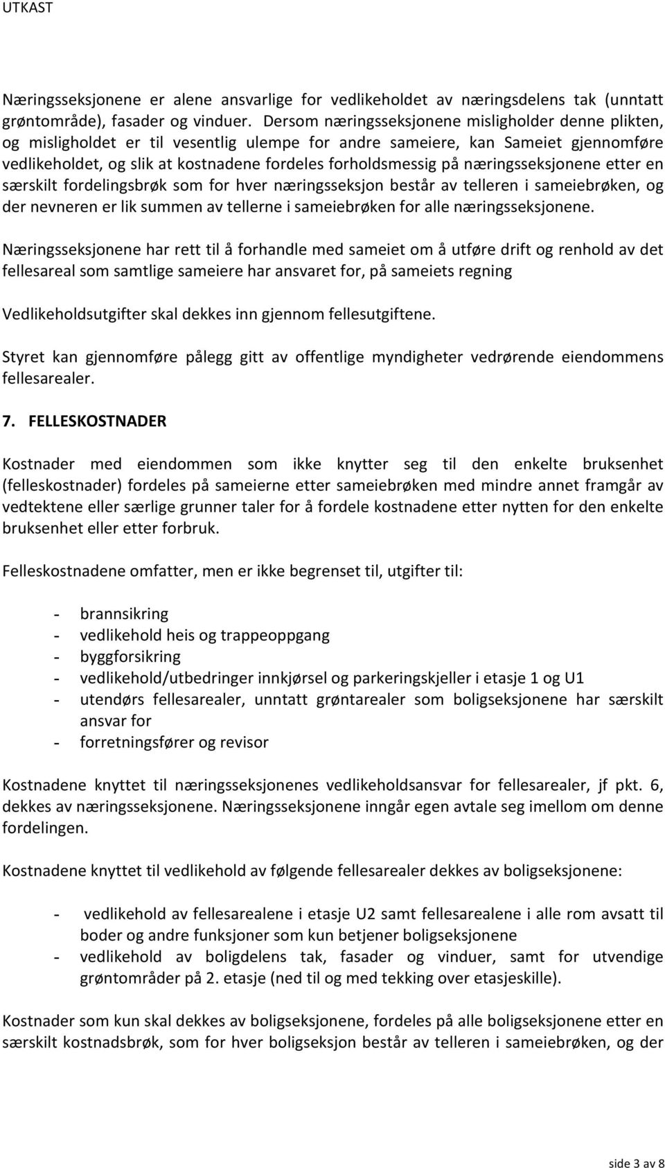 på næringsseksjonene etter en særskilt fordelingsbrøk som for hver næringsseksjon består av telleren i sameiebrøken, og der nevneren er lik summen av tellerne i sameiebrøken for alle