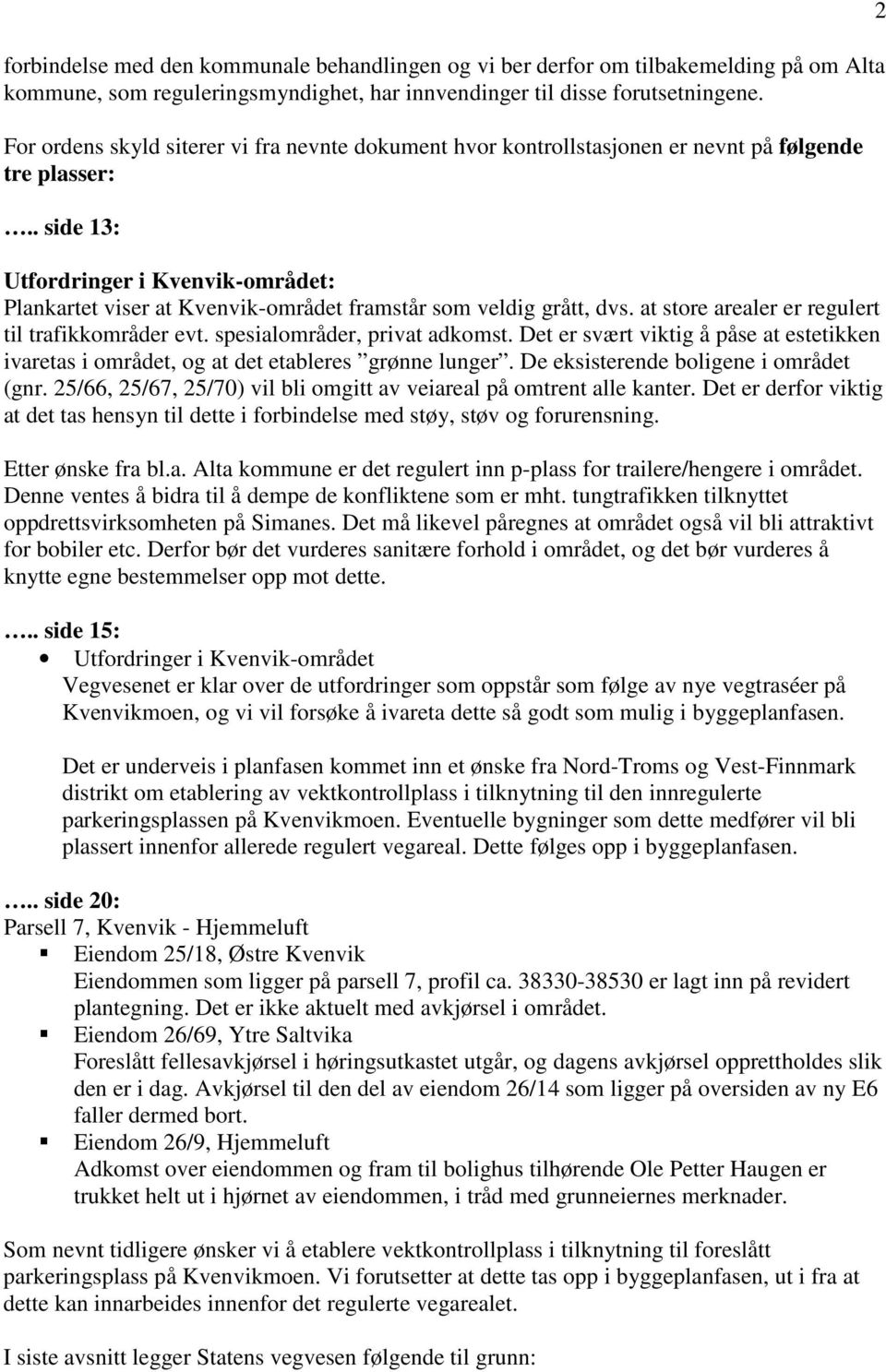 . side 13: Utfordringer i Kvenvik-området: Plankartet viser at Kvenvik-området framstår som veldig grått, dvs. at store arealer er regulert til trafikkområder evt. spesialområder, privat adkomst.