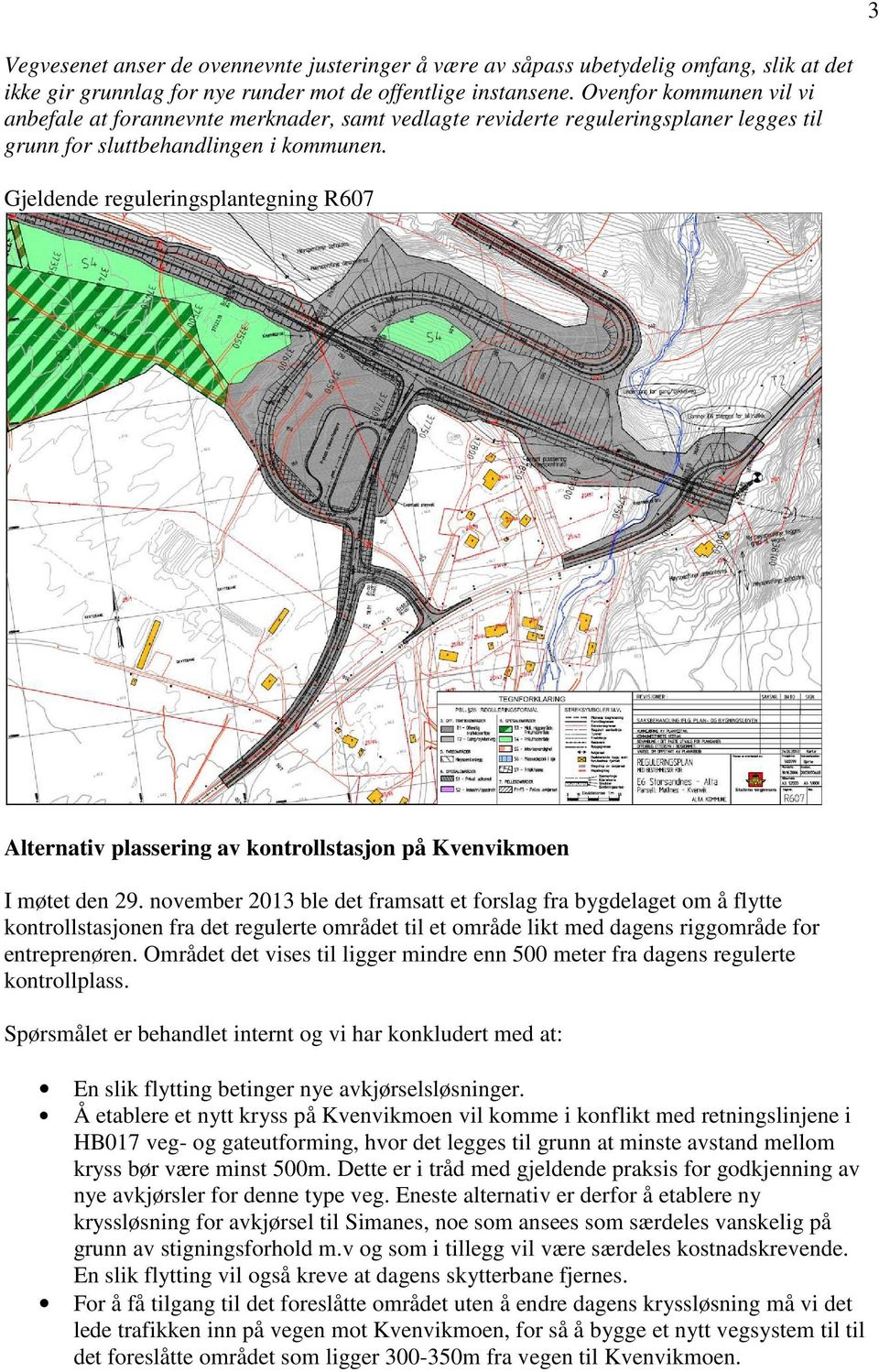 Gjeldende reguleringsplantegning R607 Alternativ plassering av kontrollstasjon på Kvenvikmoen I møtet den 29.