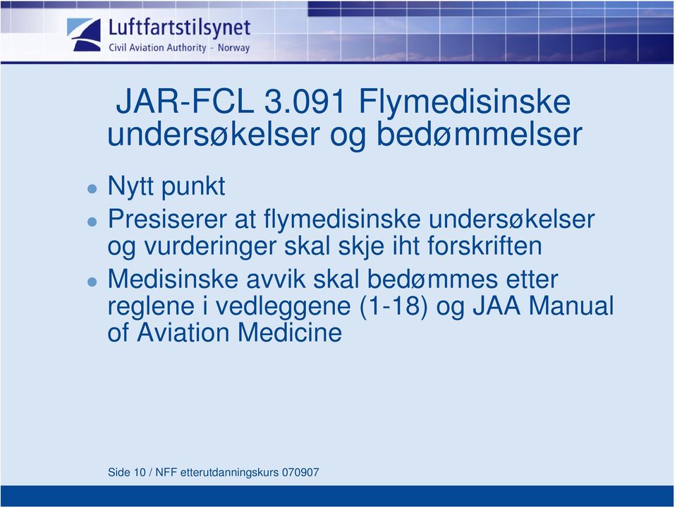 flymedisinske undersøkelser og vurderinger skal skje iht forskriften