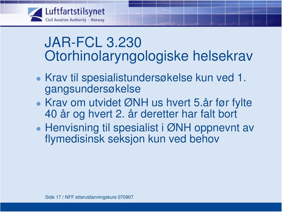 gangsundersøkelse Krav om utvidet ØNH us hvert 5.år før fylte 40 år og hvert 2.