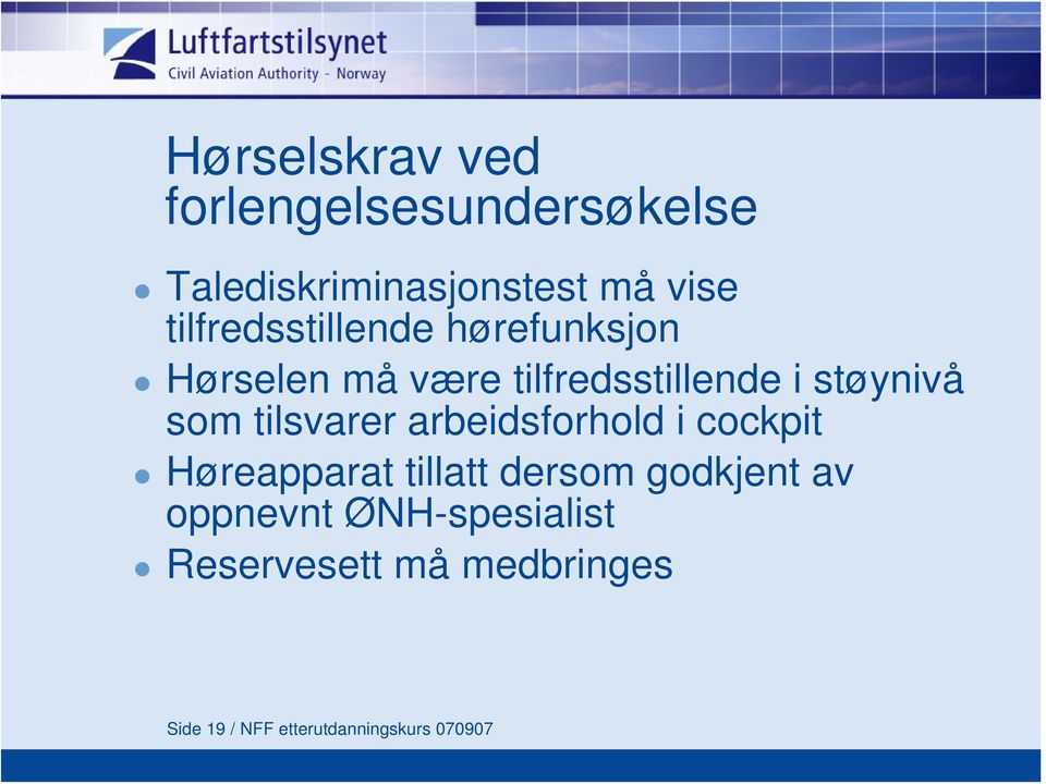 som tilsvarer arbeidsforhold i cockpit Høreapparat tillatt dersom godkjent av