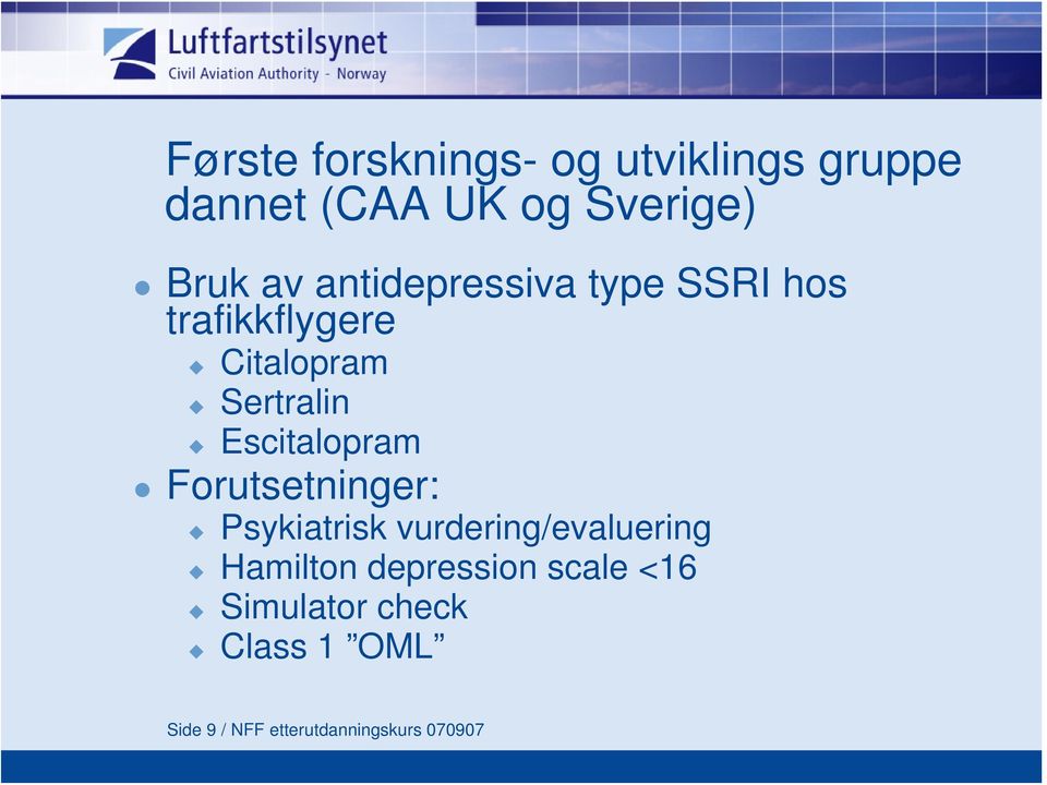 Escitalopram Forutsetninger: Psykiatrisk vurdering/evaluering Hamilton