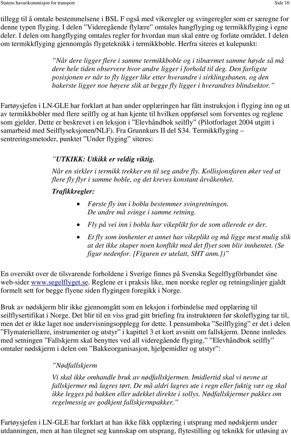 I delen om termikkflyging gjennomgås flygeteknikk i termikkboble.